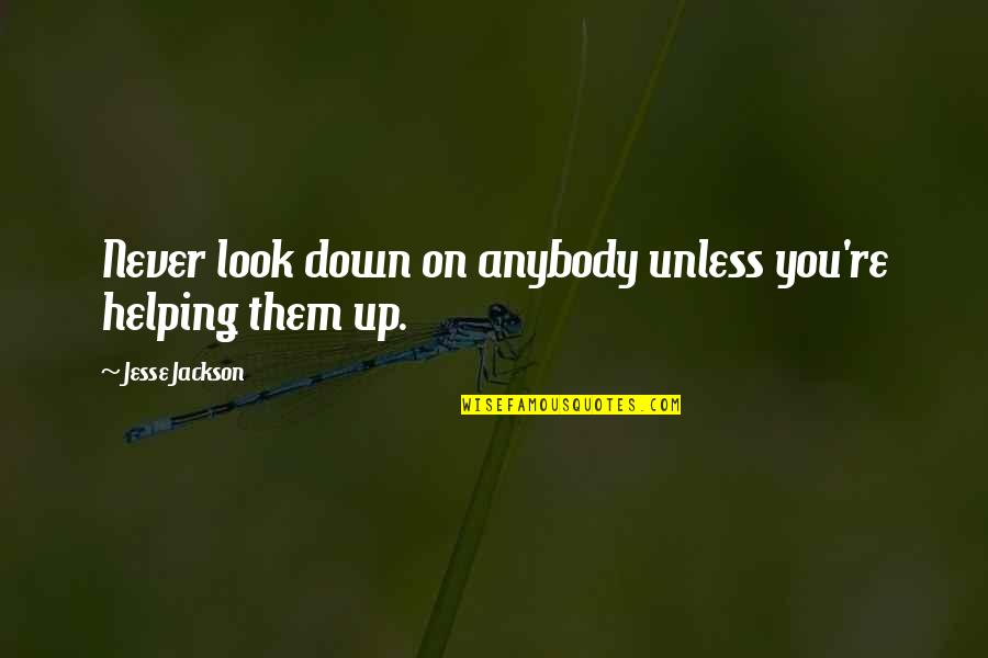 Msizi Kay Quotes By Jesse Jackson: Never look down on anybody unless you're helping