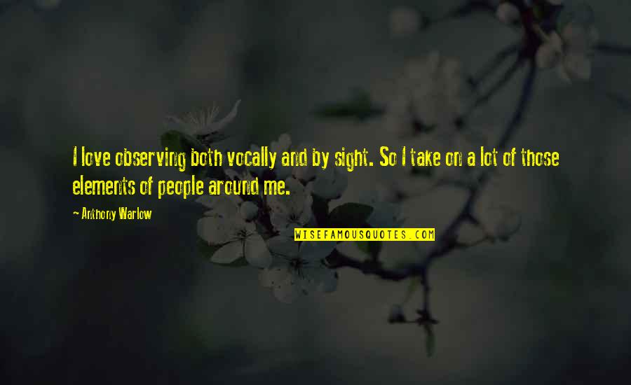 Msizi Lee Quotes By Anthony Warlow: I love observing both vocally and by sight.