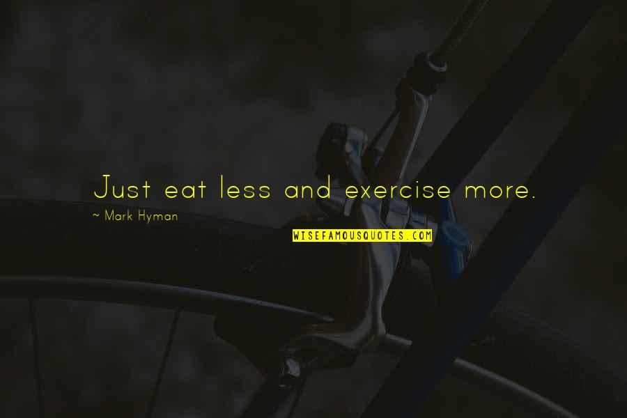 Msizi Lee Quotes By Mark Hyman: Just eat less and exercise more.