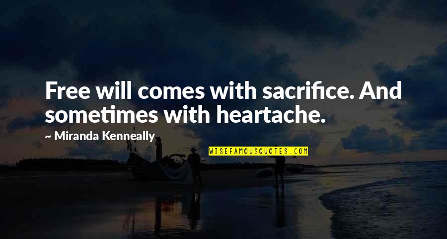 Msj Quotes By Miranda Kenneally: Free will comes with sacrifice. And sometimes with Msj Quotes By Miranda Kenneally: Free will comes with sacrifice. And sometimes with