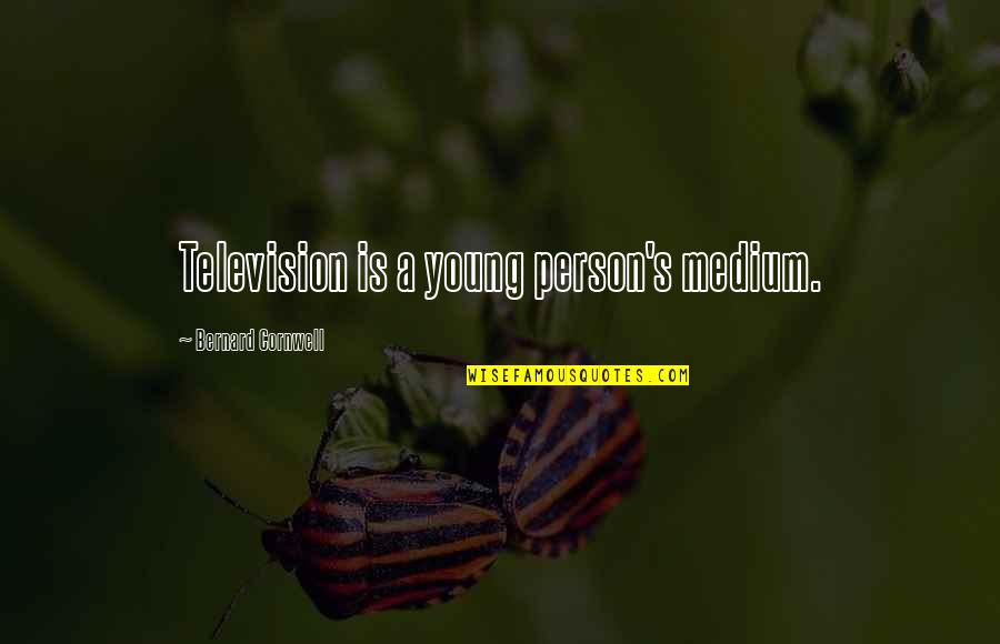Mskoralky Quotes By Bernard Cornwell: Television is a young person's medium. Mskoralky Quotes By Bernard Cornwell: Television is a young person's medium.