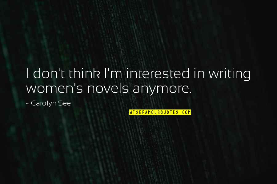 Mskottonkandy Quotes By Carolyn See: I don't think I'm interested in writing women's