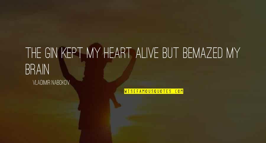 Mskottonkandy Quotes By Vladimir Nabokov: The gin kept my heart alive but bemazed