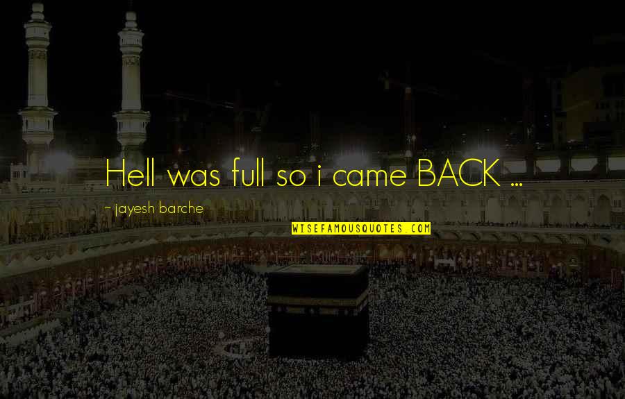 Mslogin Quotes By Jayesh Barche: Hell was full so i came BACK ...