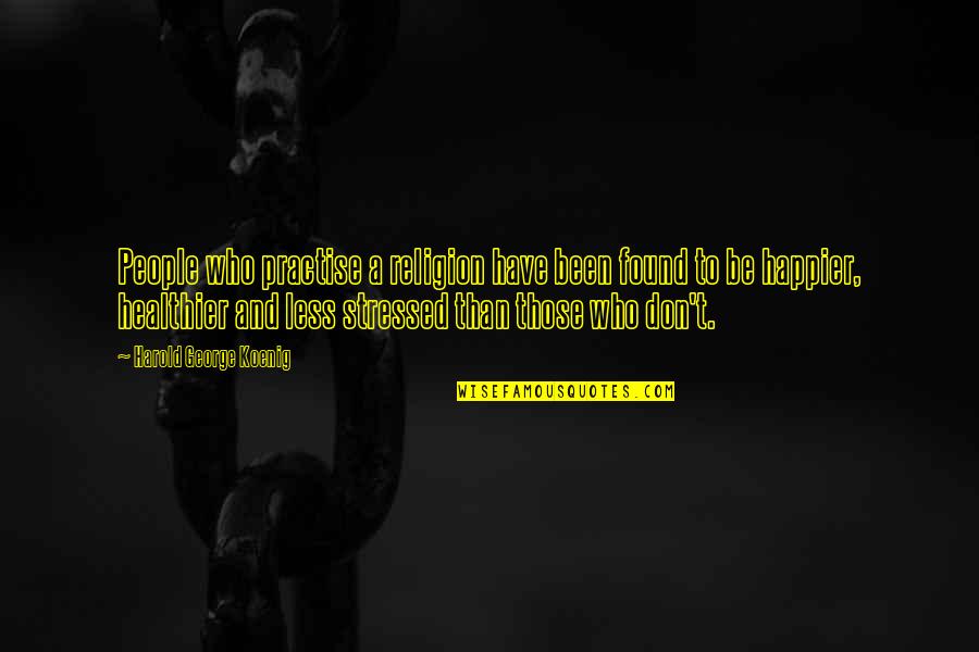 Mslotteryhome Quotes By Harold George Koenig: People who practise a religion have been found Mslotteryhome Quotes By Harold George Koenig: People who practise a religion have been found