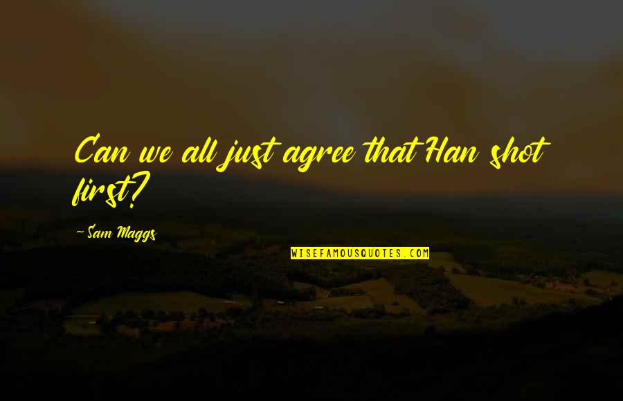 Msn Gpc Quotes By Sam Maggs: Can we all just agree that Han shot Msn Gpc Quotes By Sam Maggs: Can we all just agree that Han shot