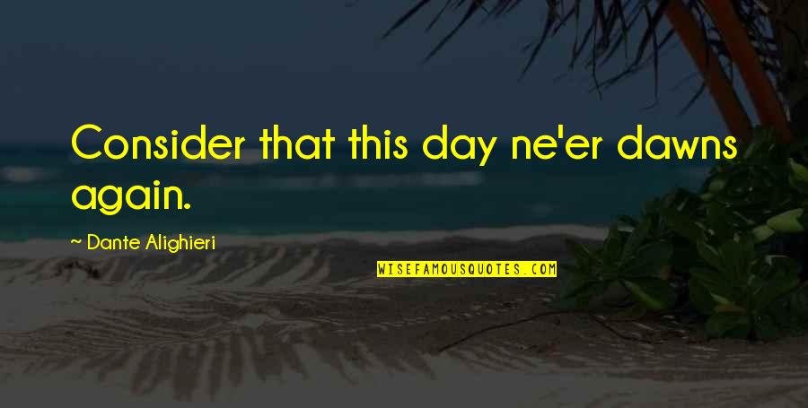 Msn Mutual Fund Quotes By Dante Alighieri: Consider that this day ne'er dawns again. Msn Mutual Fund Quotes By Dante Alighieri: Consider that this day ne'er dawns again.