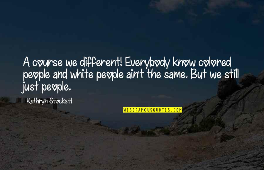 Msn Quotes By Kathryn Stockett: A course we different! Everybody know colored people