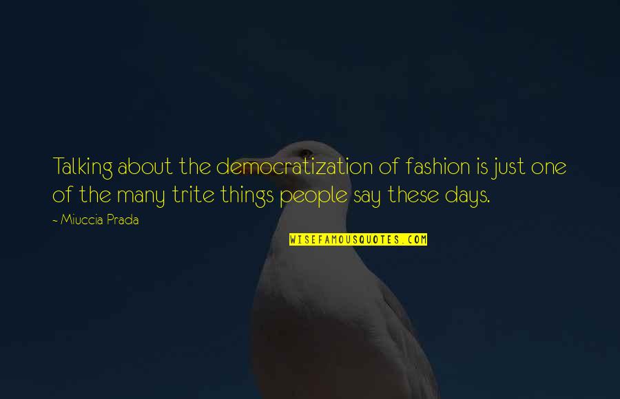 Msn Quotes By Miuccia Prada: Talking about the democratization of fashion is just