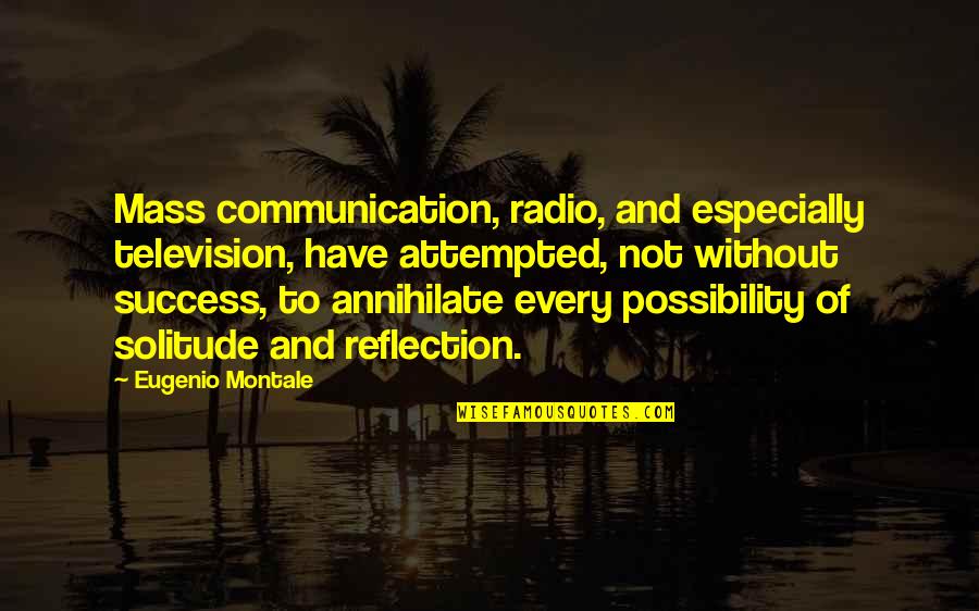 Msnd Love Quotes By Eugenio Montale: Mass communication, radio, and especially television, have attempted,