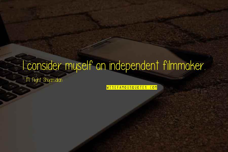 Msnd Puck Quotes By M. Night Shyamalan: I consider myself an independent filmmaker.