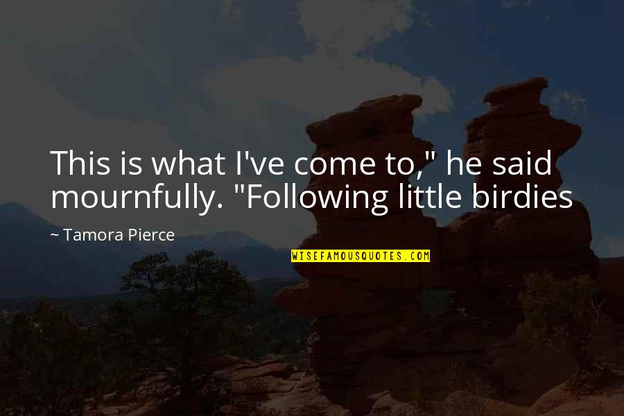 Msnl Seeds Quotes By Tamora Pierce: This is what I've come to," he said