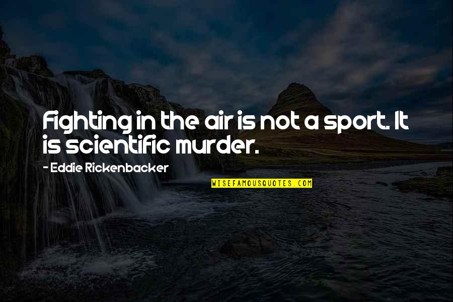 Msnzonegames Quotes By Eddie Rickenbacker: Fighting in the air is not a sport.