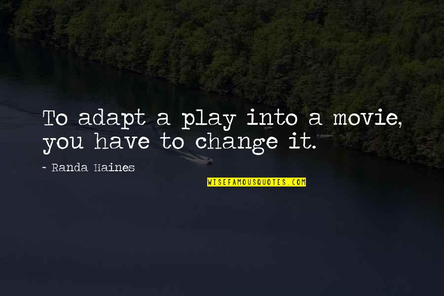 Msnzonesspades Quotes By Randa Haines: To adapt a play into a movie, you Msnzonesspades Quotes By Randa Haines: To adapt a play into a movie, you