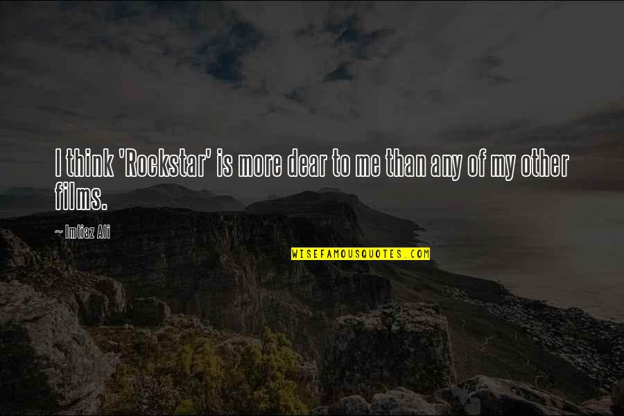 Msomi Karl Quotes By Imtiaz Ali: I think 'Rockstar' is more dear to me