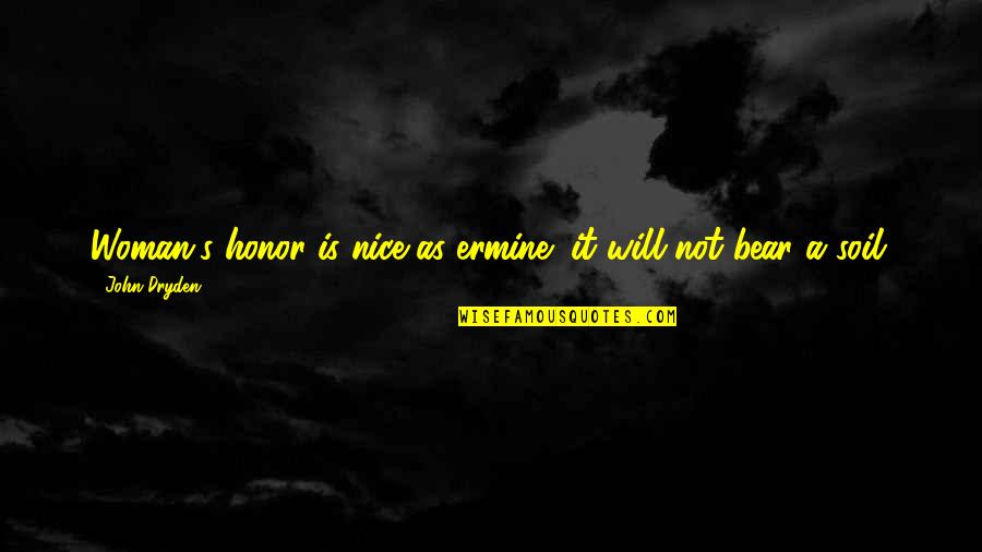 Msoro Quotes By John Dryden: Woman's honor is nice as ermine; it will