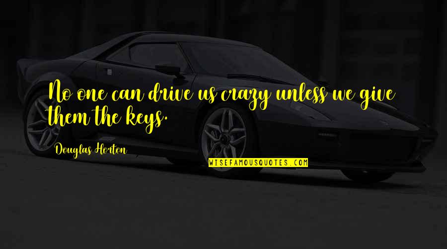 Mspca Massachusetts Quotes By Douglas Horton: No one can drive us crazy unless we