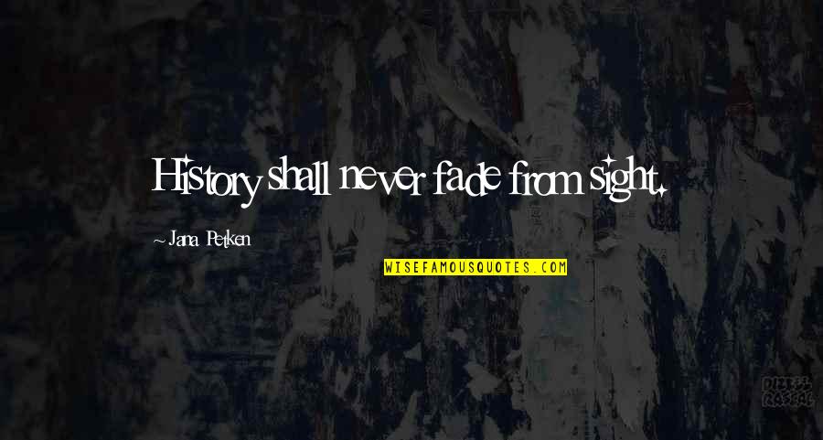 Msrp Quotes By Jana Petken: History shall never fade from sight. Msrp Quotes By Jana Petken: History shall never fade from sight.