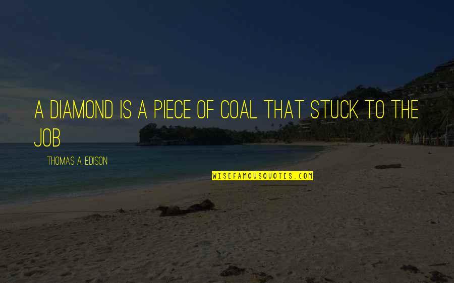 Msryan Paganini Quotes By Thomas A. Edison: A diamond is a piece of coal that Msryan Paganini Quotes By Thomas A. Edison: A diamond is a piece of coal that