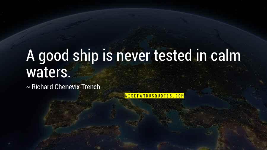 Mst3k Beginning Of The End Quotes By Richard Chenevix Trench: A good ship is never tested in calm