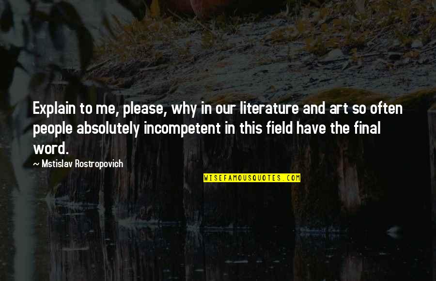 Mstislav Rostropovich Quotes By Mstislav Rostropovich: Explain to me, please, why in our literature Mstislav Rostropovich Quotes By Mstislav Rostropovich: Explain to me, please, why in our literature