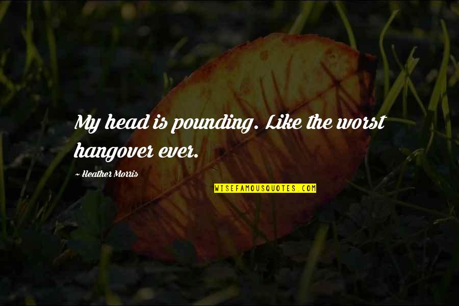 Mstislav Valerianovich Quotes By Heather Morris: My head is pounding. Like the worst hangover