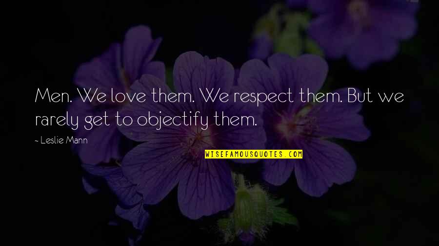 Msuarezphotography Quotes By Leslie Mann: Men. We love them. We respect them. But