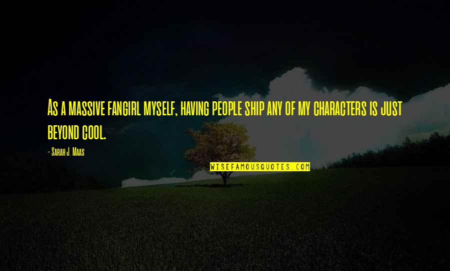 Msuarezphotography Quotes By Sarah J. Maas: As a massive fangirl myself, having people ship