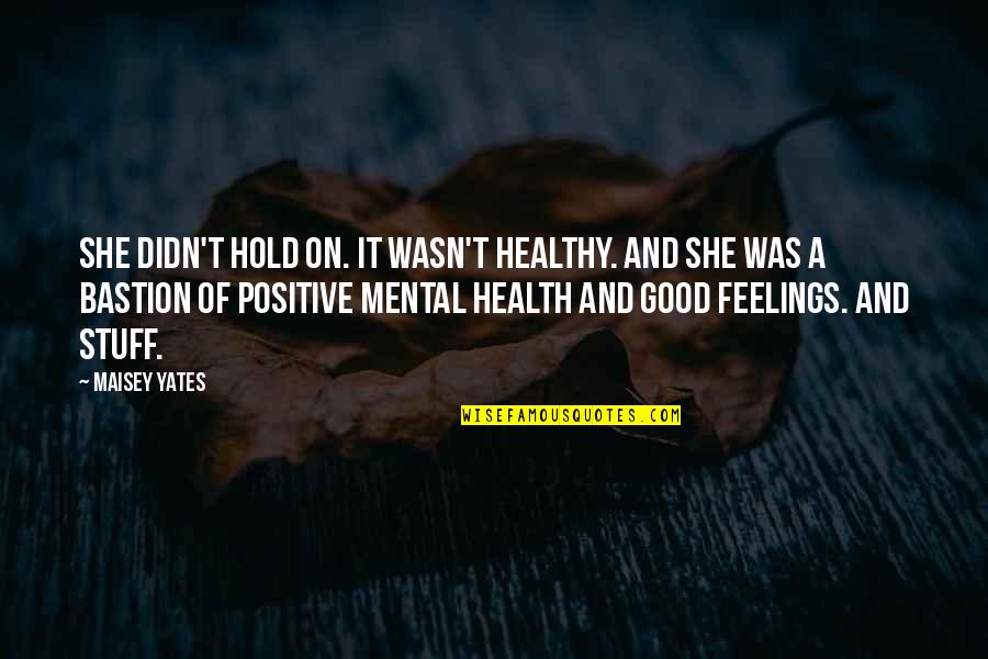 Msura Tierney Quotes By Maisey Yates: She didn't hold on. It wasn't healthy. And
