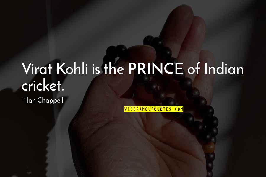 Msw Quotes By Ian Chappell: Virat Kohli is the PRINCE of Indian cricket. Msw Quotes By Ian Chappell: Virat Kohli is the PRINCE of Indian cricket.