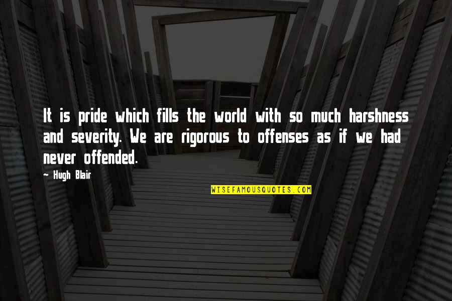 Mswati Wives Quotes By Hugh Blair: It is pride which fills the world with Mswati Wives Quotes By Hugh Blair: It is pride which fills the world with