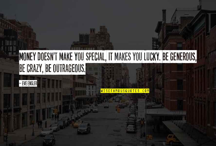 Msz Fh09na Quotes By Eve Ensler: Money doesn't make you special, it makes you Msz Fh09na Quotes By Eve Ensler: Money doesn't make you special, it makes you