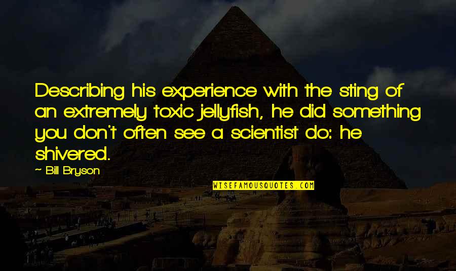 Msz Gl12na Quotes By Bill Bryson: Describing his experience with the sting of an Msz Gl12na Quotes By Bill Bryson: Describing his experience with the sting of an