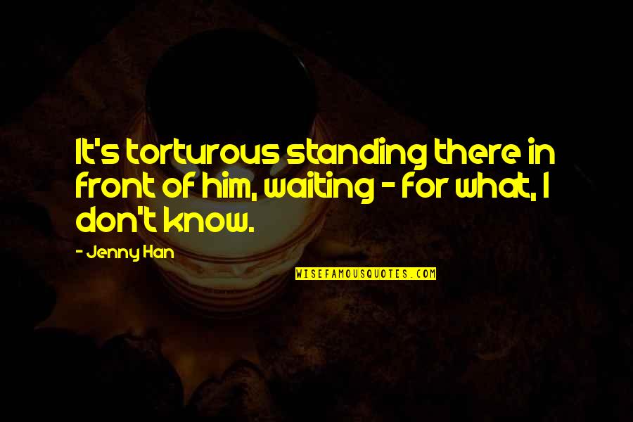 Msz Gl12na Quotes By Jenny Han: It's torturous standing there in front of him,
