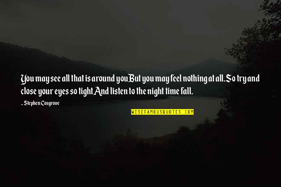 Msz Gl12na Quotes By Stephen Cosgrove: You may see all that is around youBut Msz Gl12na Quotes By Stephen Cosgrove: You may see all that is around youBut