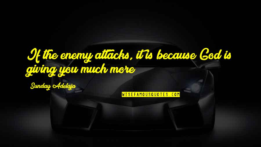 Msze Quotes By Sunday Adelaja: If the enemy attacks, it is because God Msze Quotes By Sunday Adelaja: If the enemy attacks, it is because God
