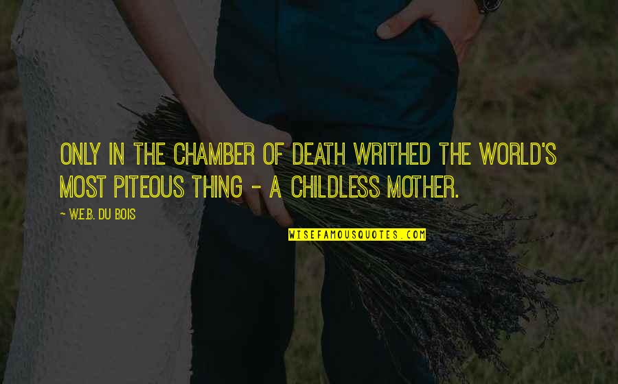 Mt Dew Quotes By W.E.B. Du Bois: Only in the chamber of death writhed the Mt Dew Quotes By W.E.B. Du Bois: Only in the chamber of death writhed the