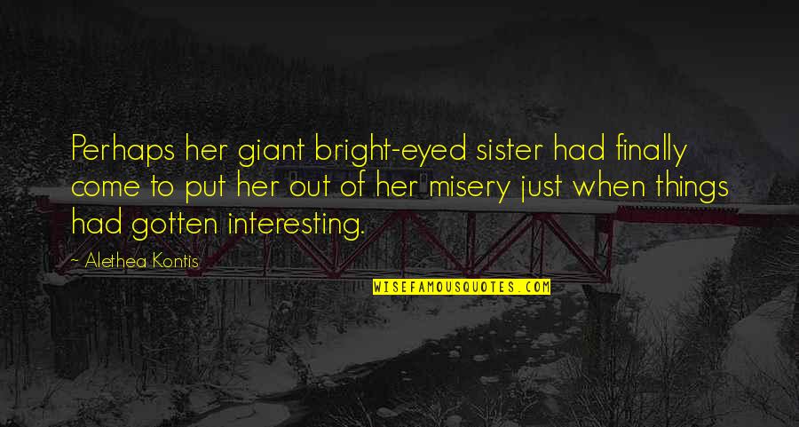 Mt Kilimanjaro Quotes By Alethea Kontis: Perhaps her giant bright-eyed sister had finally come