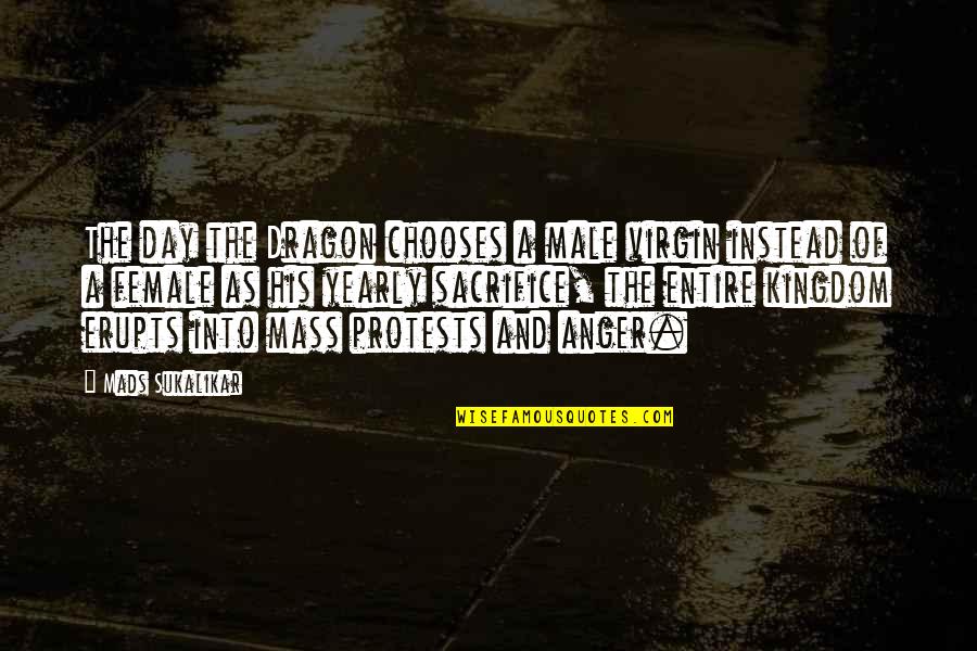 Mt Mayon Quotes By Mads Sukalikar: The day the Dragon chooses a male virgin Mt Mayon Quotes By Mads Sukalikar: The day the Dragon chooses a male virgin