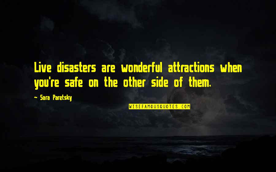 Mt Mayon Quotes By Sara Paretsky: Live disasters are wonderful attractions when you're safe Mt Mayon Quotes By Sara Paretsky: Live disasters are wonderful attractions when you're safe