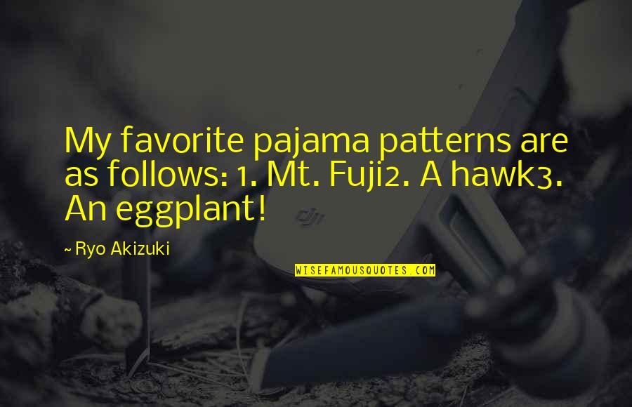 Mt Quotes By Ryo Akizuki: My favorite pajama patterns are as follows: 1.