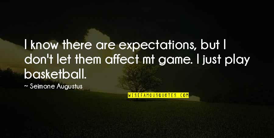 Mt Quotes By Seimone Augustus: I know there are expectations, but I don't Mt Quotes By Seimone Augustus: I know there are expectations, but I don't