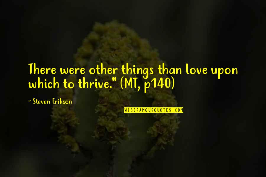 Mt Quotes By Steven Erikson: There were other things than love upon which Mt Quotes By Steven Erikson: There were other things than love upon which