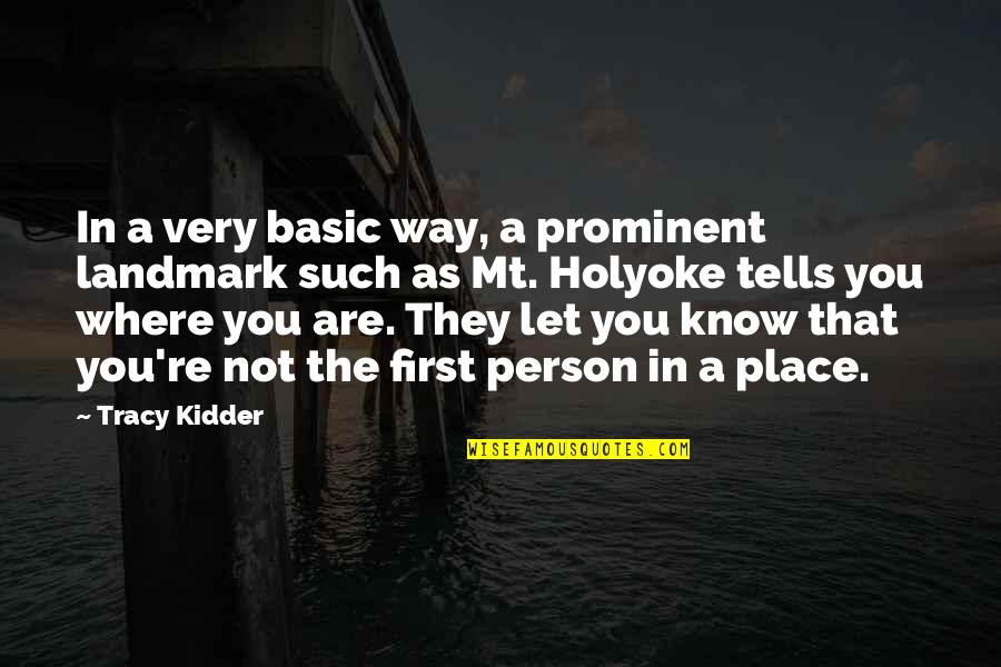 Mt Quotes By Tracy Kidder: In a very basic way, a prominent landmark Mt Quotes By Tracy Kidder: In a very basic way, a prominent landmark