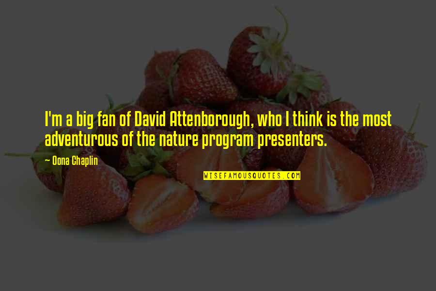 Mt Rushmore President Quotes By Oona Chaplin: I'm a big fan of David Attenborough, who