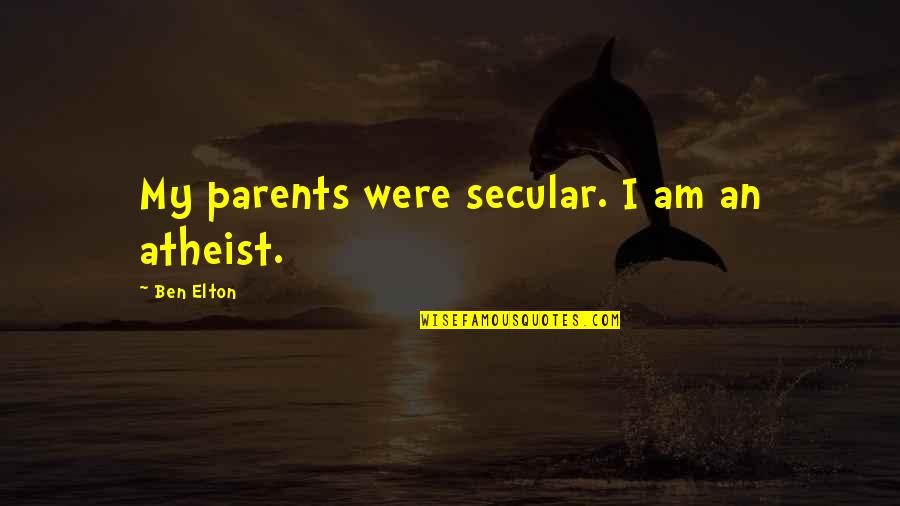 Mt St Helens 1980 Eruption Quotes By Ben Elton: My parents were secular. I am an atheist.