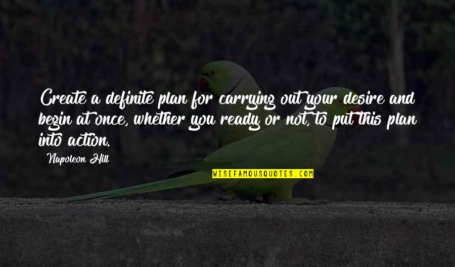 Mt Tam Quotes By Napoleon Hill: Create a definite plan for carrying out your