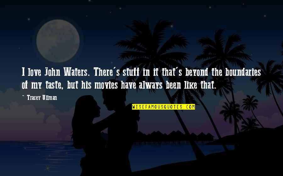 Mt Vasudevan Quotes By Tracey Ullman: I love John Waters. There's stuff in it Mt Vasudevan Quotes By Tracey Ullman: I love John Waters. There's stuff in it