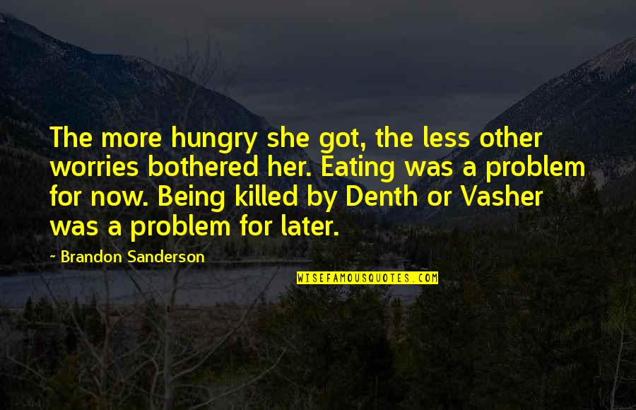 Mt Vesuvius Quotes By Brandon Sanderson: The more hungry she got, the less other