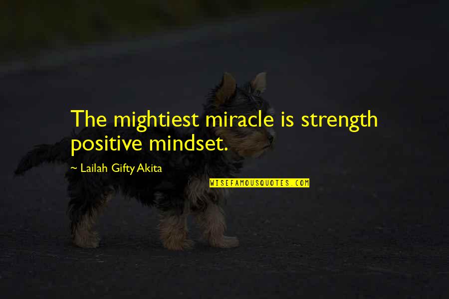 Mt Zion Movie Quotes By Lailah Gifty Akita: The mightiest miracle is strength positive mindset.